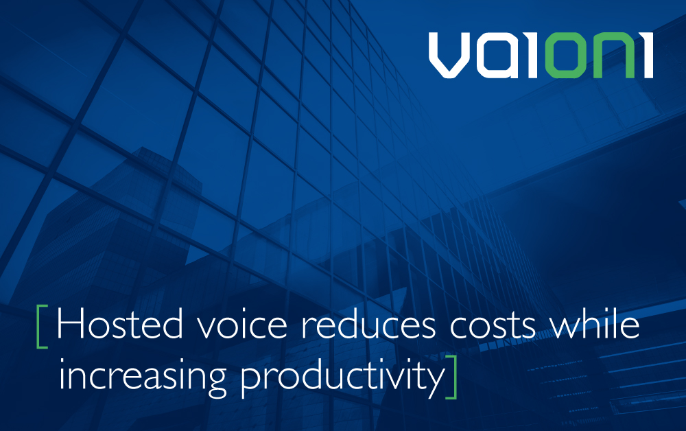 Hosted voice reduces costs while increasing productivity