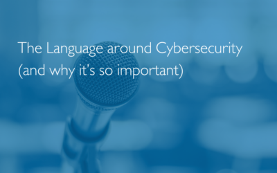 The Language around Cybersecurity (and why it’s so important)